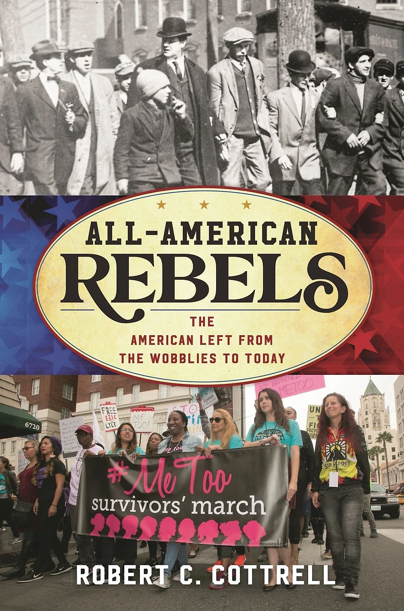 All-American Rebels: the American Left from Wobblies to Today
