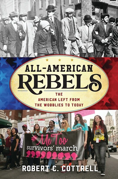All-American Rebels: the American Left from Wobblies to Today