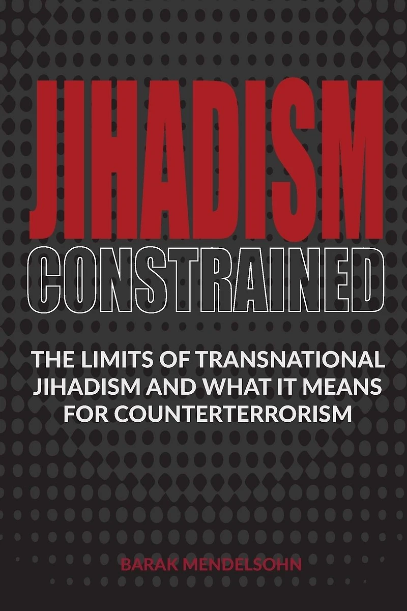 Jihadism Constrained: The Limits of Transnational and What It Means for Counterterrorism