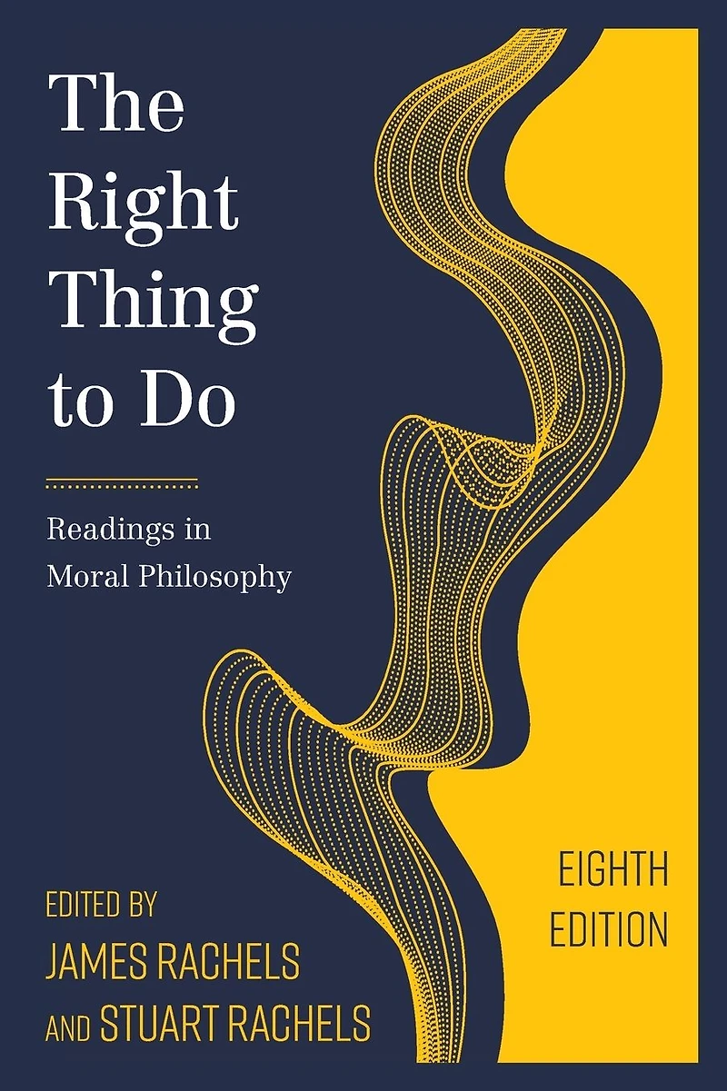 The Right Thing to Do: Readings Moral Philosophy