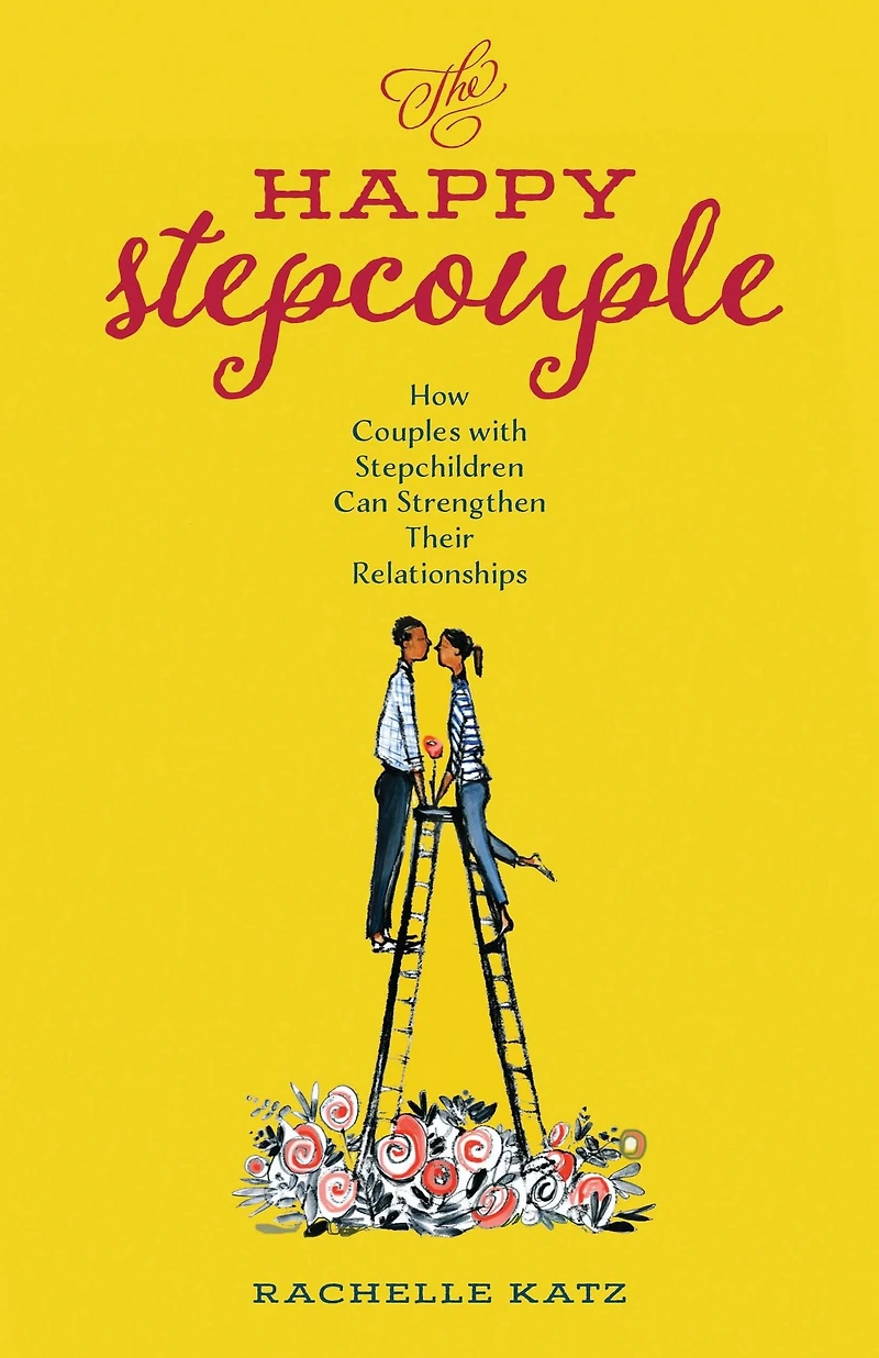 The Happy Stepcouple: How Couples with Stepchildren Can Strengthen Their Relationships