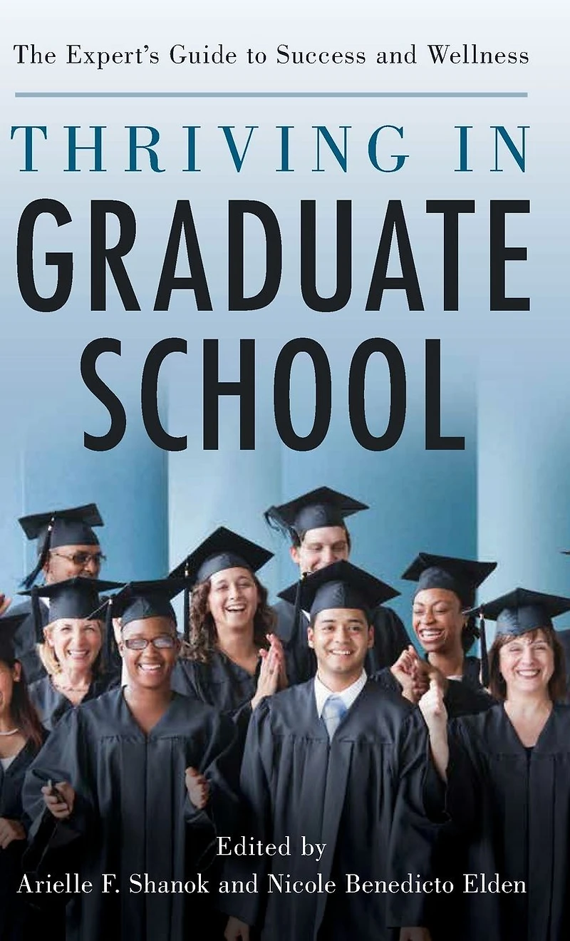 Thriving Graduate School: The Expert's Guide to Success and Wellness