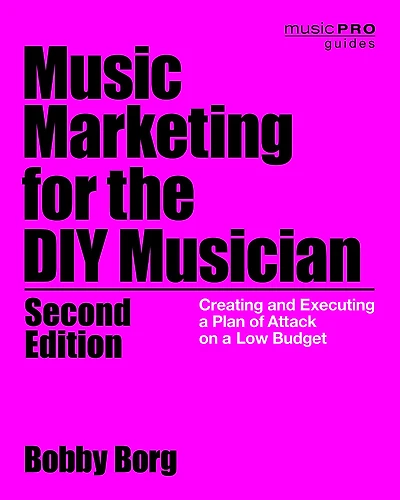 Music Marketing for the DIY Musician: Creating and Executing a Plan of Attack on Low Budget