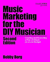 Music Marketing for the DIY Musician: Creating and Executing a Plan of Attack on Low Budget