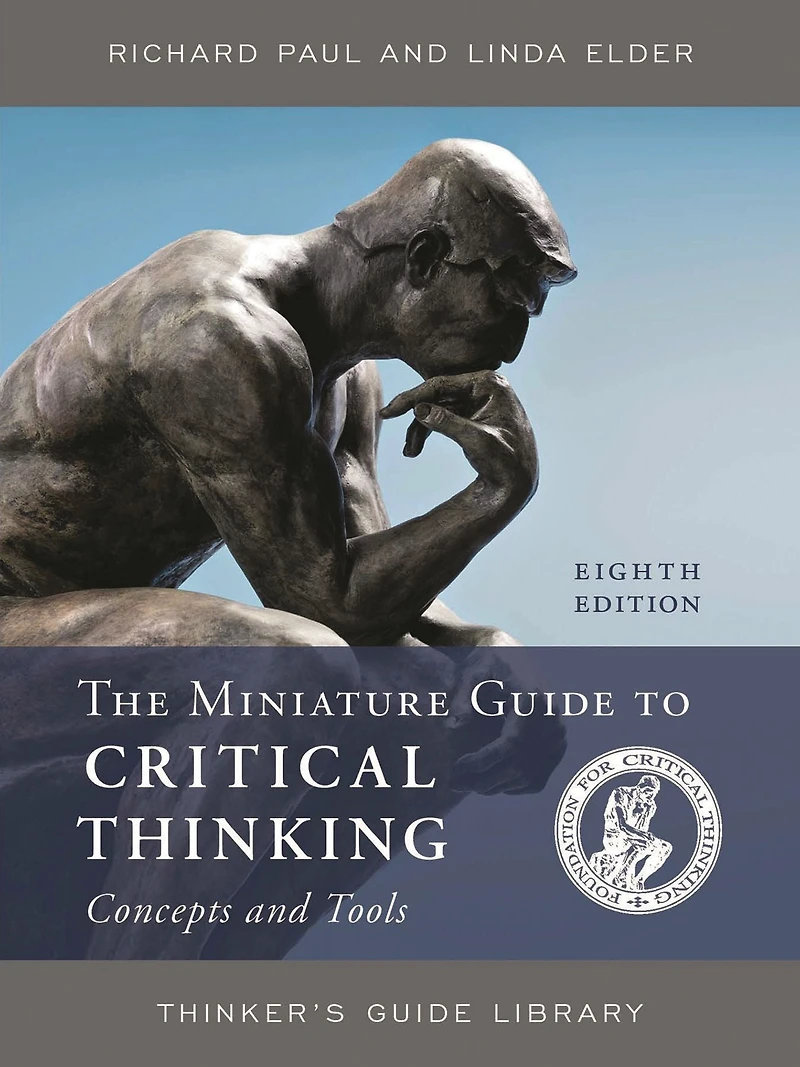 The Miniature Guide to Critical Thinking Concepts and Tools