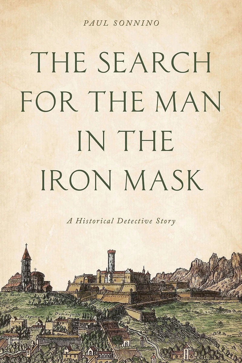 the Search for Man Iron Mask: A Historical Detective Story