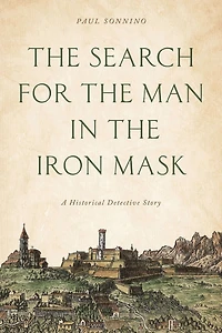 the Search for Man Iron Mask: A Historical Detective Story