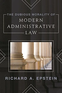 The Dubious Morality of Modern Administrative Law