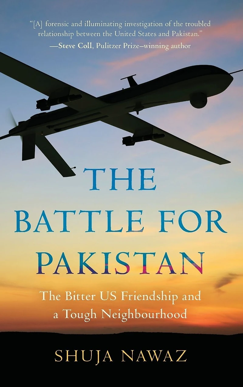 The Battle for Pakistan: Bitter US Friendship and a Tough Neighbourhood