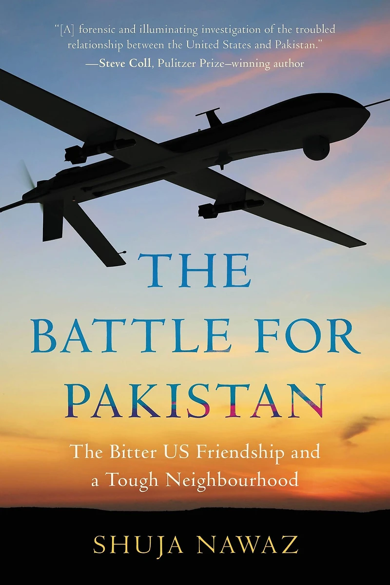 The Battle for Pakistan: Bitter US Friendship and a Tough Neighbourhood
