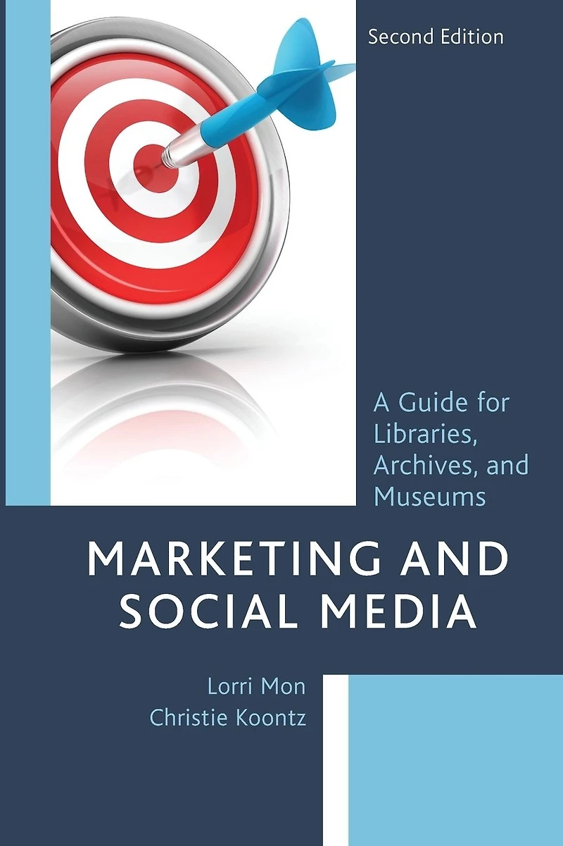 Marketing and Social Media: A Guide for Libraries, Archives, Museums