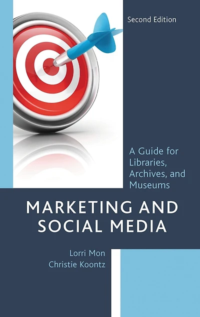Marketing and Social Media: A Guide for Libraries, Archives, Museums