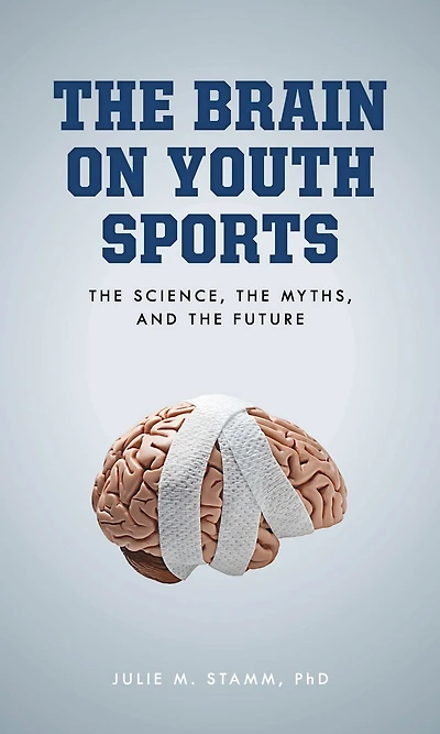 The Brain on Youth Sports: The Science, the Myths, and the Future