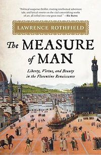 the Measure of Man: Liberty, Virtue, and Beauty Florentine Renaissance