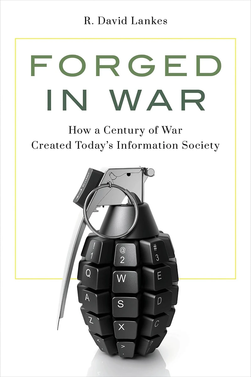 Forged War: How a Century of War Created Today's Information Society