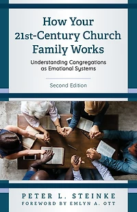 How Your 21st-Century Church Family Works: Understanding Congregations as Emotional Systems