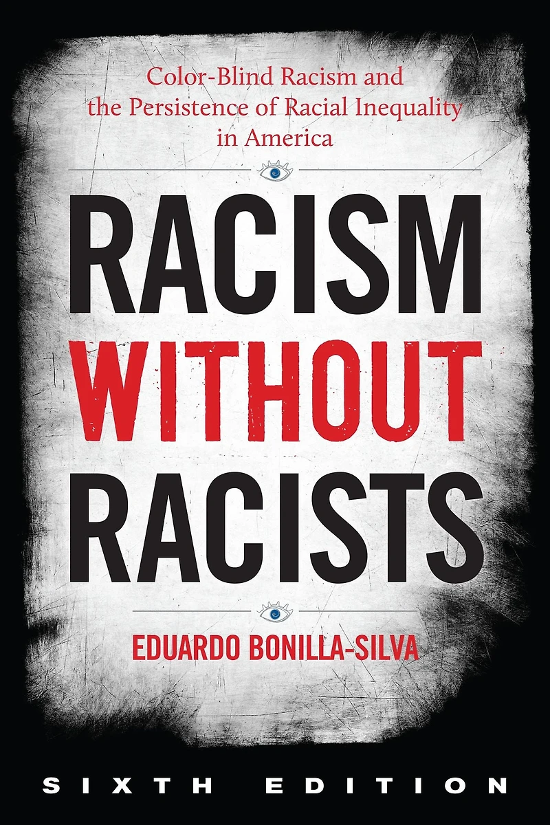 Racism without Racists: Color-Blind and the Persistence of Racial Inequality America