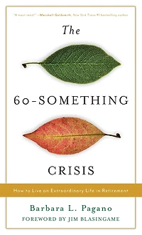 The 60-Something Crisis: How to Live an Extraordinary Life Retirement