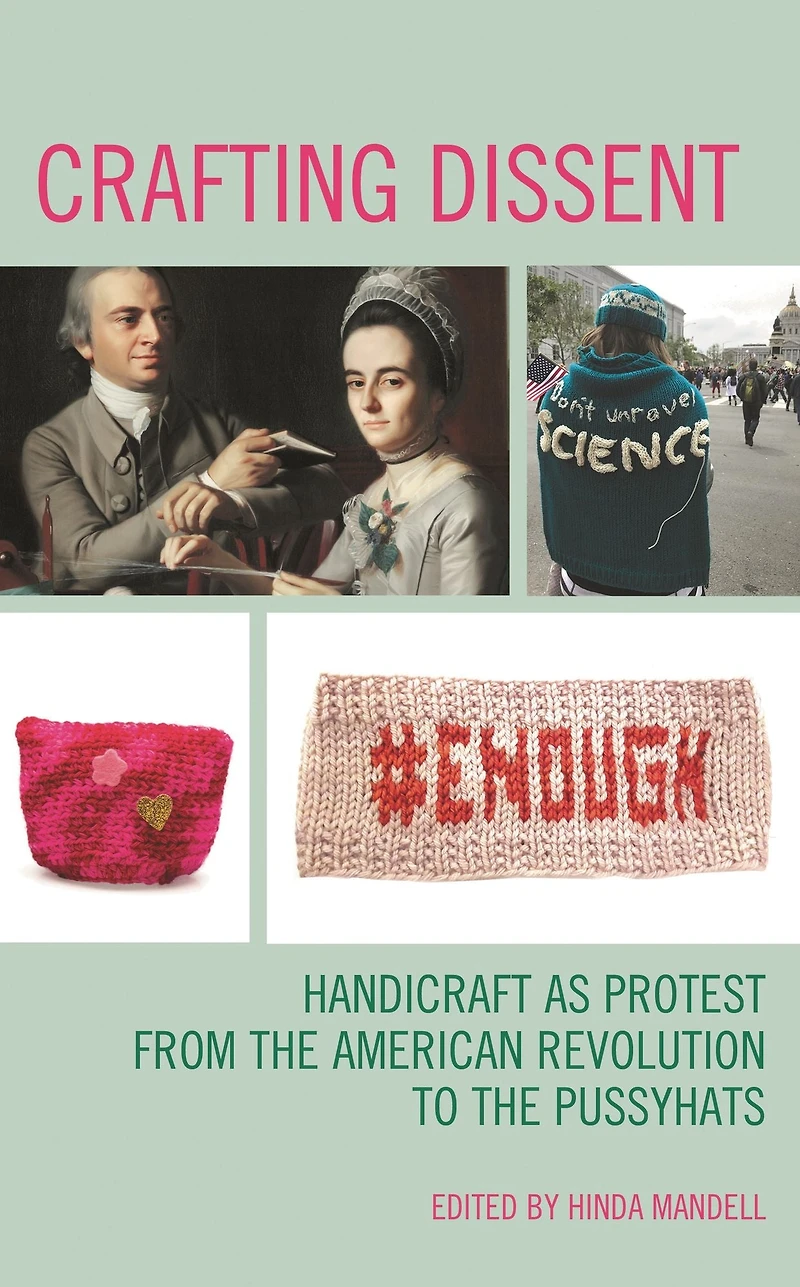 Crafting Dissent: Handicraft as Protest from the American Revolution to Pussyhats