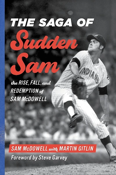 The Saga of Sudden Sam: Rise, Fall, and Redemption Sam McDowell
