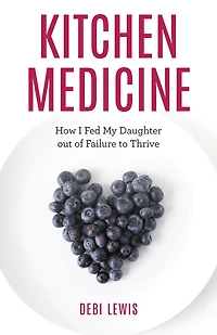 Kitchen Medicine: How I Fed My Daughter out of Failure to Thrive