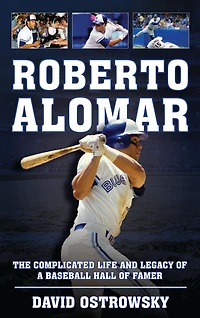 Roberto Alomar: The Complicated Life and Legacy of a Baseball Hall Famer
