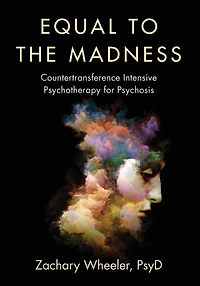 Equal to the Madness: Countertransference Intensive Psychotherapy for Psychosis