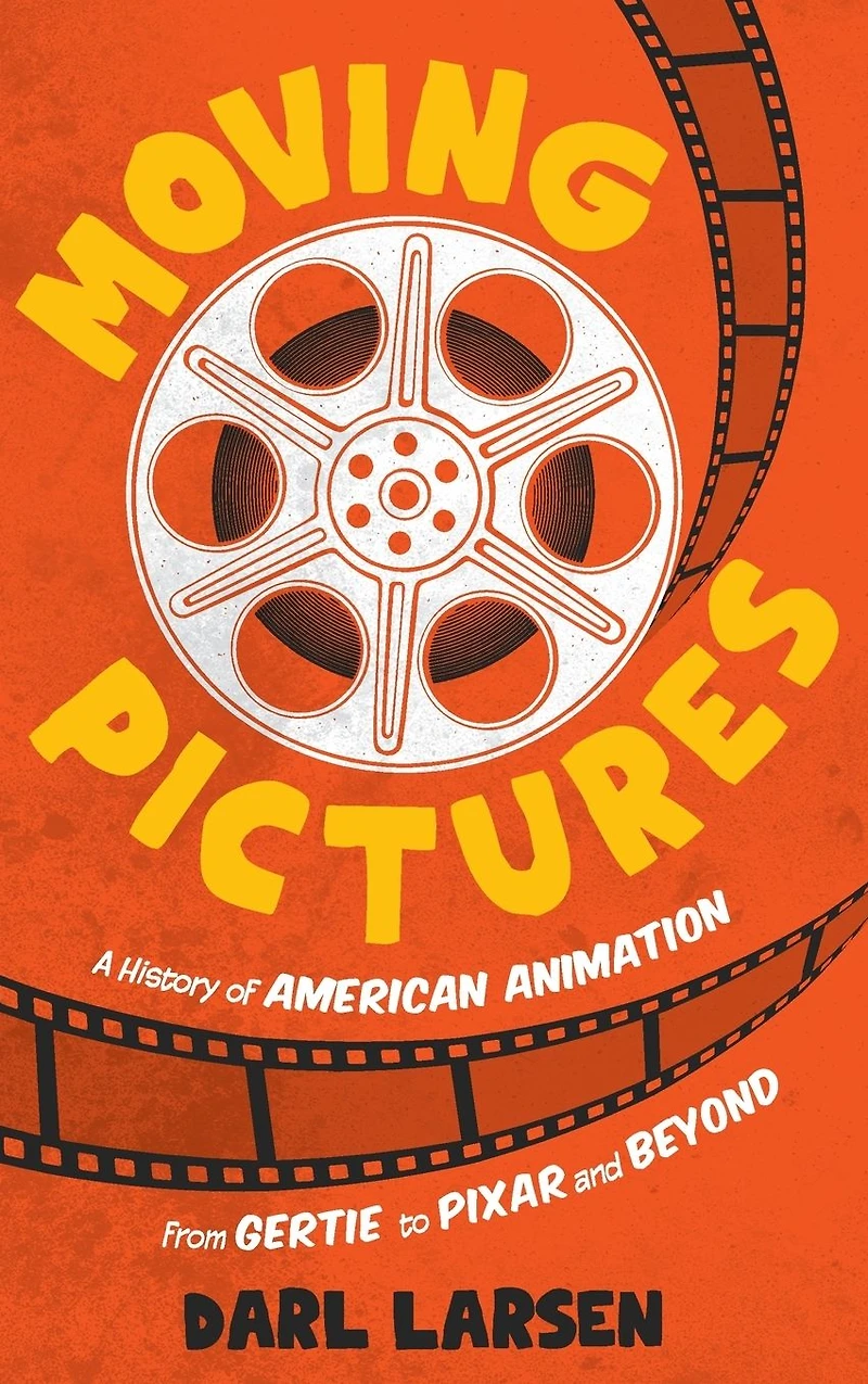 Moving Pictures: A History of American Animation from Gertie to Pixar and Beyond