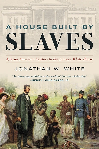 A House Built by Slaves: African American Visitors to the Lincoln White
