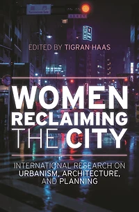 Women Reclaiming the City: International Research on Urbanism, Architecture, and Planning