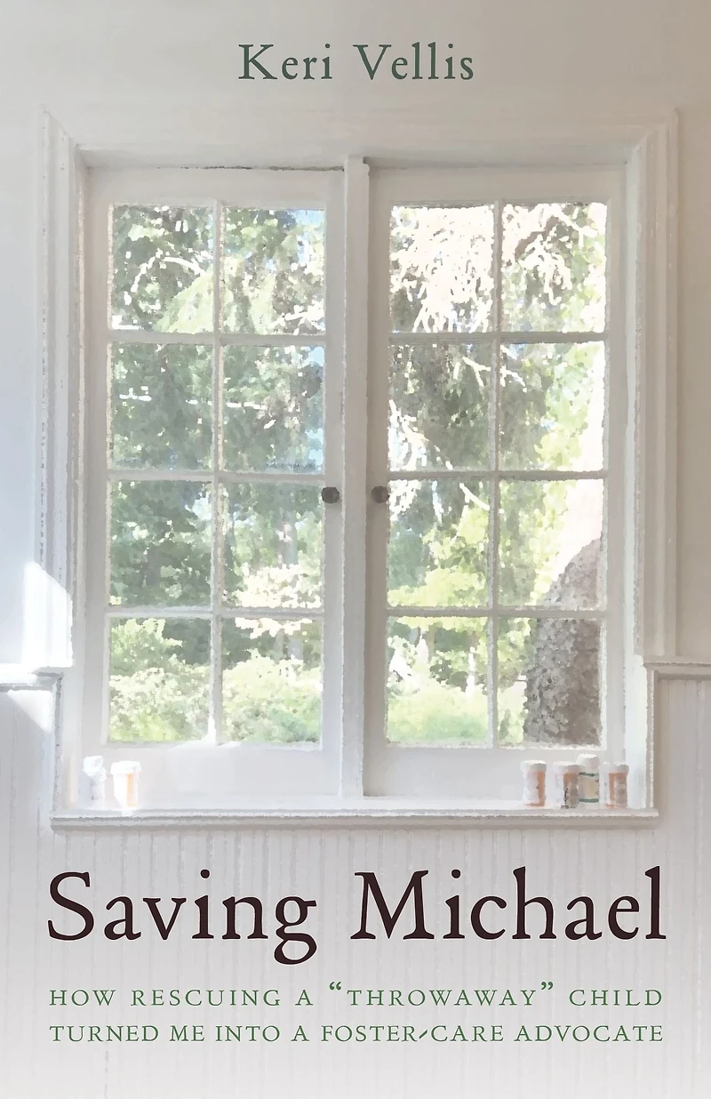 Saving Michael: How Rescuing a "Throwaway Child" Turned Me into Foster Care Advocate