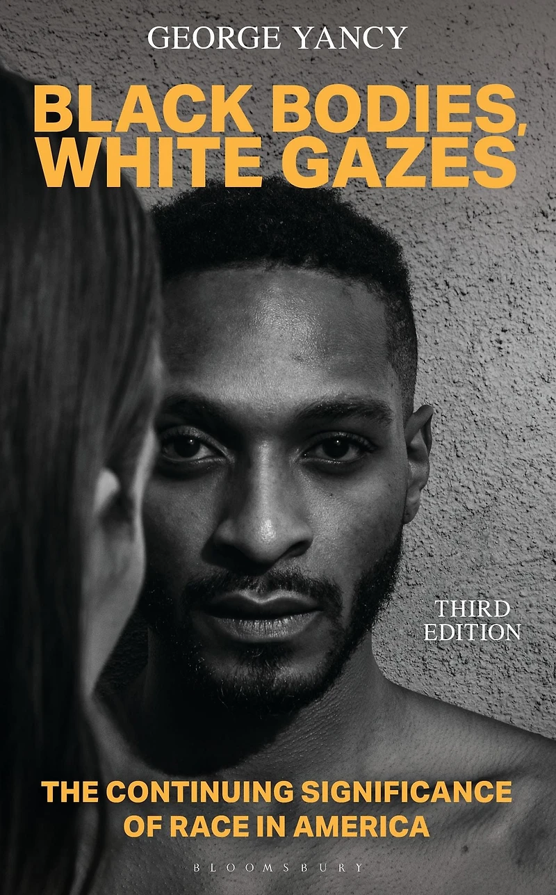 Black Bodies, White Gazes: The Continuing Significance of Race America