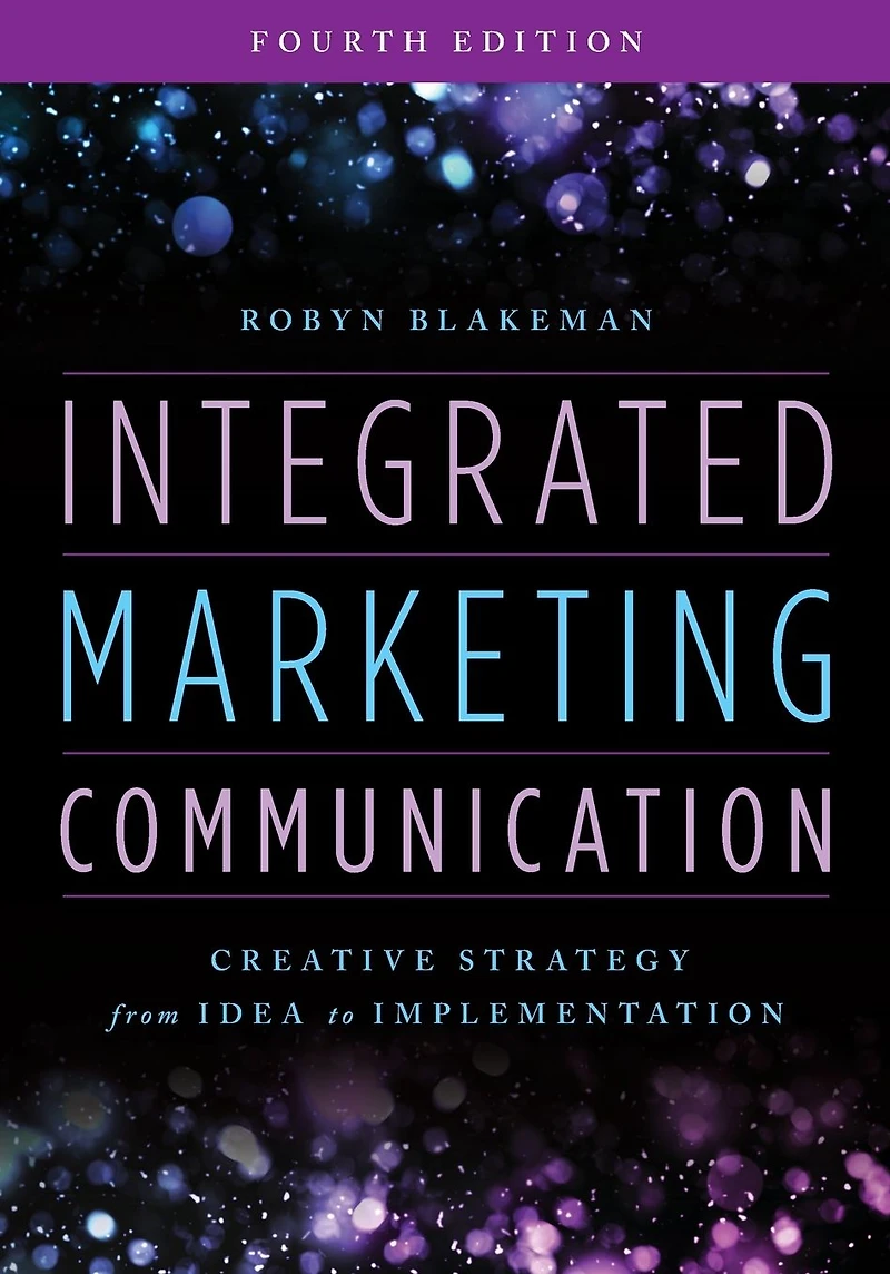 Integrated Marketing Communication: Creative Strategy from Idea to Implementation