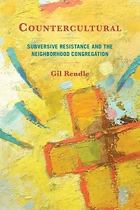 Countercultural: Subversive Resistance and the Neighborhood Congregation
