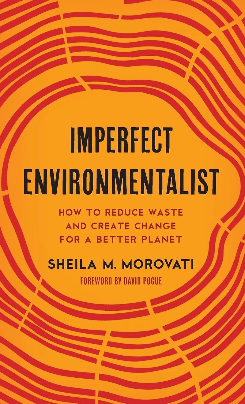 Imperfect Environmentalist: How to Reduce Waste and Create Change for a Better Planet