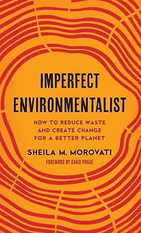 Imperfect Environmentalist: How to Reduce Waste and Create Change for a Better Planet