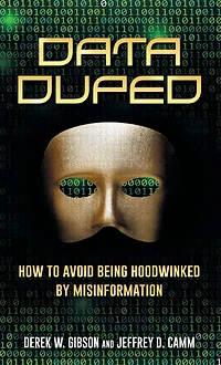 Data Duped: How to Avoid Being Hoodwinked by Misinformation