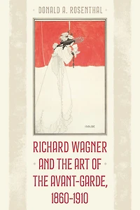 Richard Wagner and the Art of Avant-Garde, 1860-1910