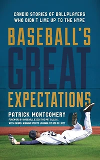 Baseball's Great Expectations: Candid Stories of Ballplayers Who Didn't Live Up to the Hype