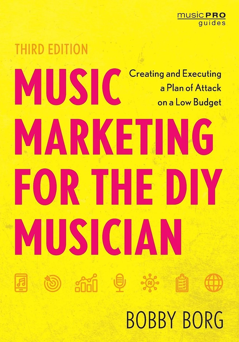 Music Marketing for the DIY Musician: Creating and Executing a Plan of Attack on Low Budget
