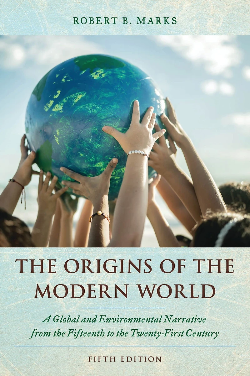 the Origins of Modern World: A Global and Environmental Narrative from Fifteenth to Twenty-First Century