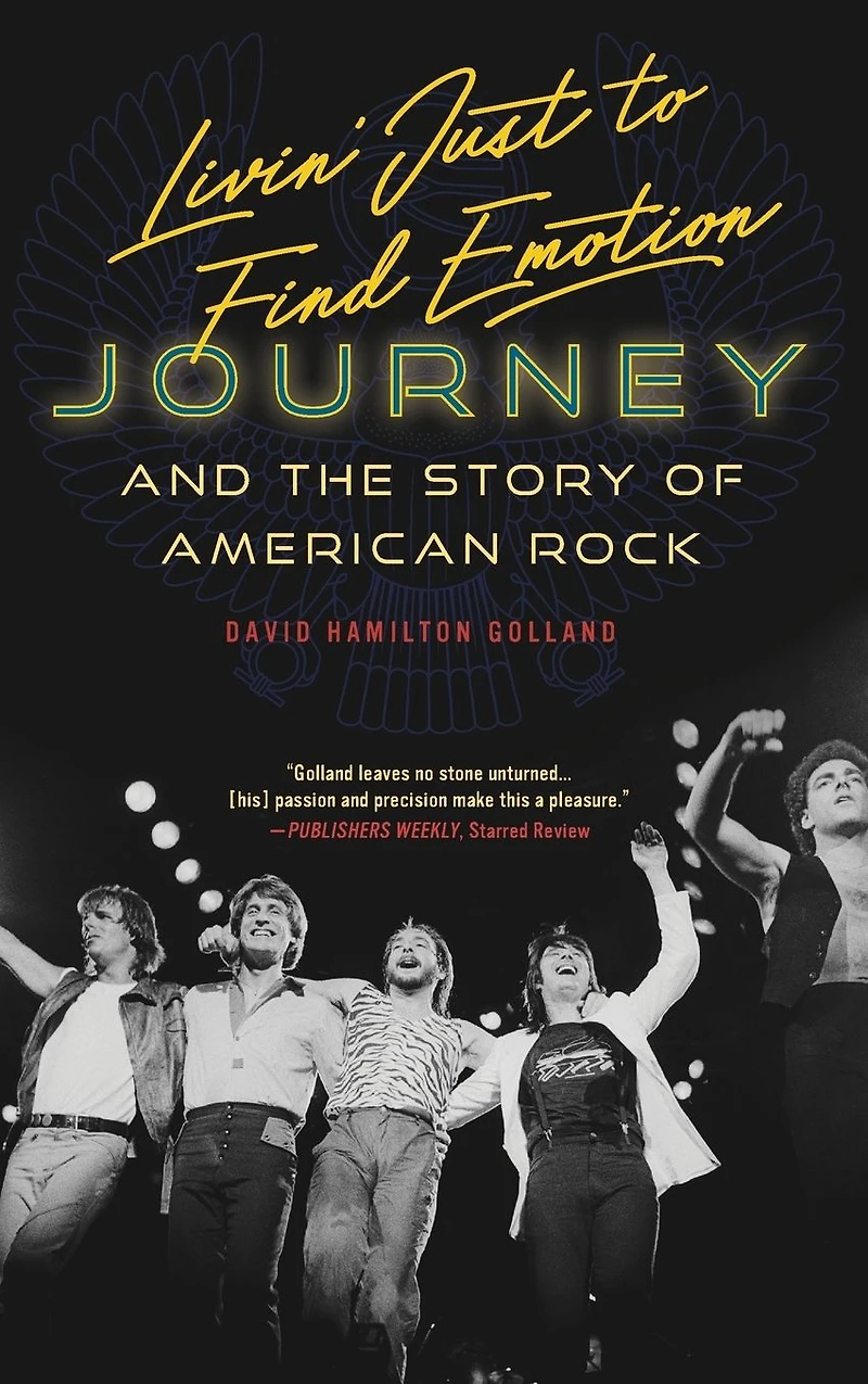 Livin' Just to Find Emotion: Journey and the Story of American Rock
