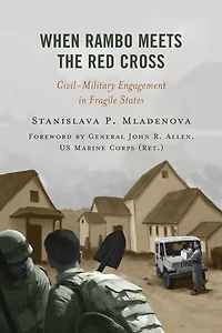 When Rambo Meets the Red Cross: Civil-Military Engagement Fragile States