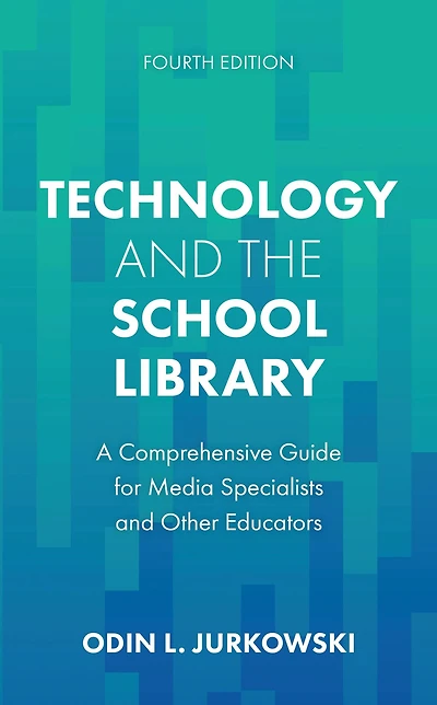 Technology and the School Library: A Comprehensive Guide for Media Specialists Other Educators
