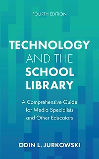 Technology and the School Library: A Comprehensive Guide for Media Specialists Other Educators