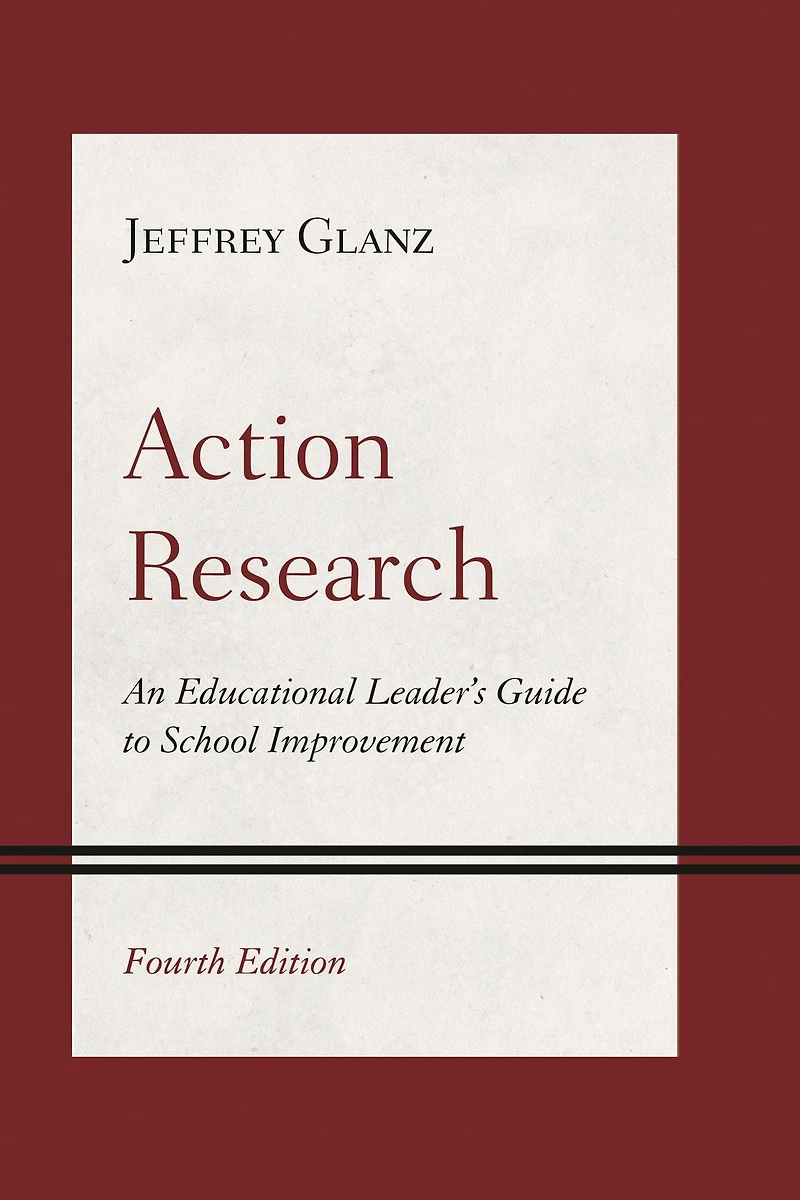 Action Research: An Educational Leader's Guide to School Improvement