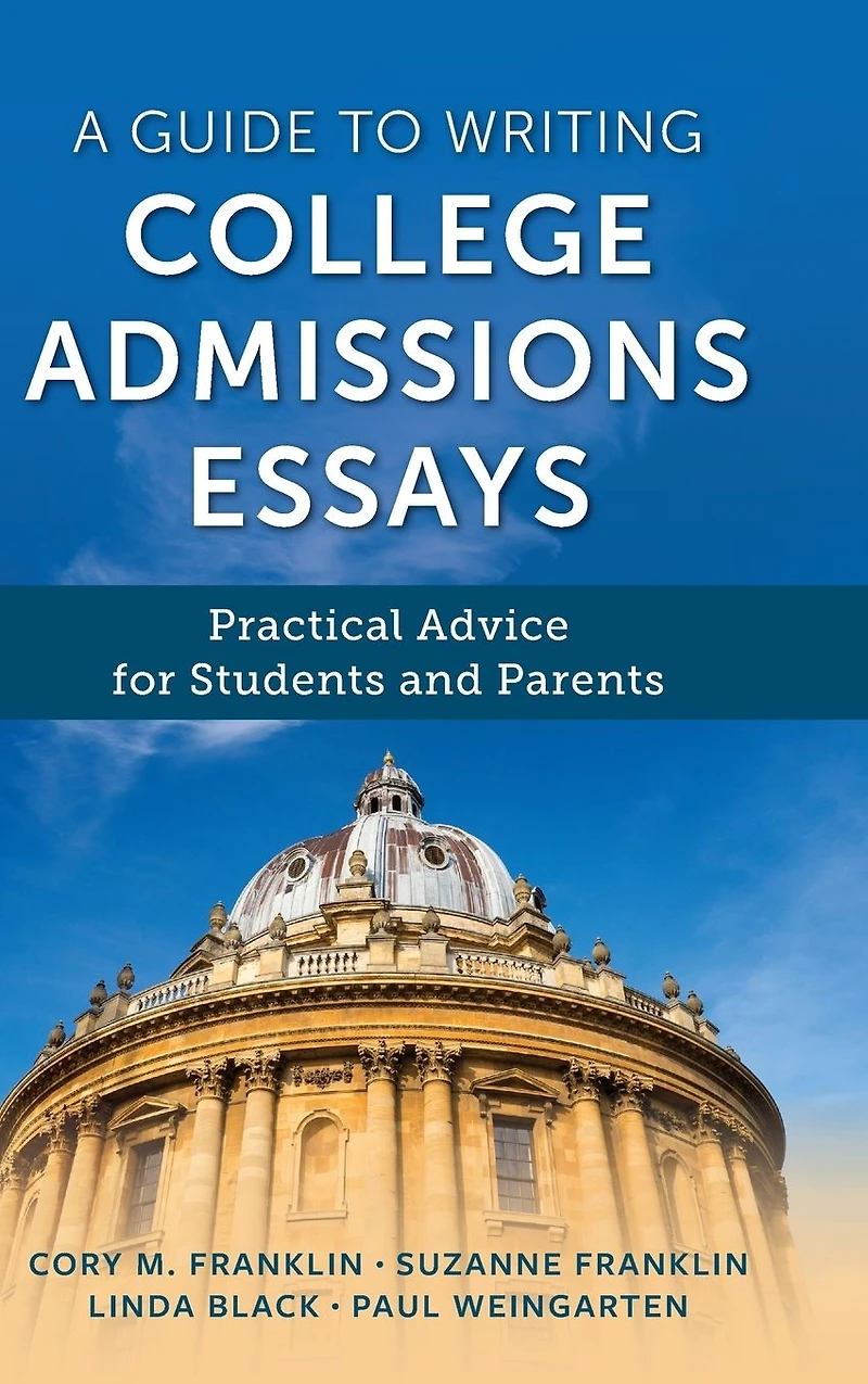 A Guide to Writing College Admissions Essays: Practical Advice for Students and Parents