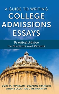 A Guide to Writing College Admissions Essays: Practical Advice for Students and Parents