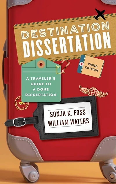 Destination Dissertation: a Traveler's Guide to Done Dissertation
