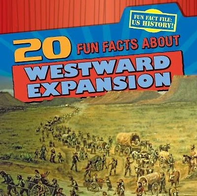 20 Fun Facts About Westward Expansion
